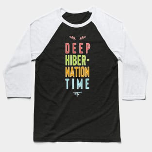 Deep Hibernation Time Baseball T-Shirt